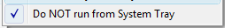 2. Do NOT run from System Tray
